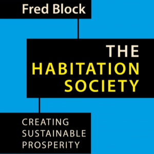 The cover of "The Habitation Society: Creating Sustainable Prosperity," by Fred Block.